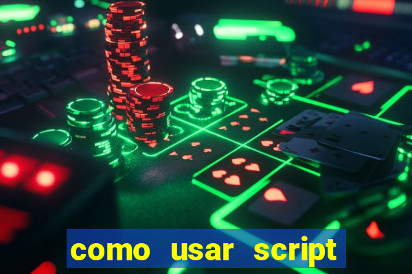 como usar script no cmsp